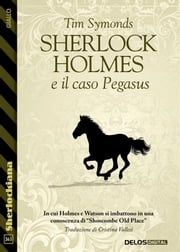 Sherlock Holmes e il caso Pegasus Tim Symonds
