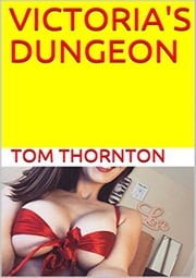 VICTORIA'S DUNGEON Thomas Thornton
