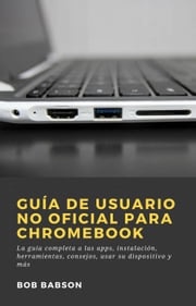 Guía de Usuario no Oficial para Chromebook Bob Babson
