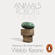 Animals, Robots, Gods Webb Keane