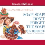 Soap! Soap! Don't Forget the Soap! Tom Birdseye