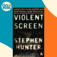 Violent Screen : A Critic's 13 Years on the Front Lines of Movie Mayhem by Stephen Hunter (US editio