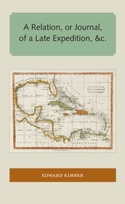 A Relation, or Journal, of a Late Expedition, &amp;c. Edward Kimber