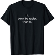 Men's cotton T-shirt Hi Don't Be Racist Thanks Anti-Racist Equal Rights T-Shirt Fast Shipping 4XL , 