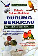 Rahasia Sukses Budidaya Burung Berkicau (Lovebird, Murai Batu dan Kenari)