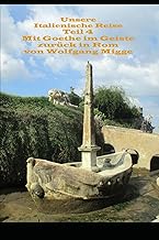 Unsere italienische Reise Band 4: Mit Goethe im Geiste zurück in Rom