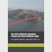 The 2020 California Consumer Privacy Act (CCPA) Definitive Guide: An Applied Solution using NIST 800-171