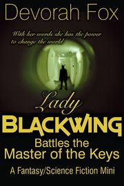 Lady Blackwing Battles the Master of the Keys, A Fantasy/Science Fiction Mini Devorah Fox