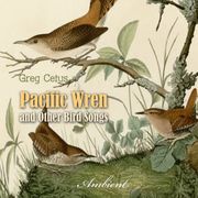 Pacific Wren and Other Bird Songs Greg Cetus