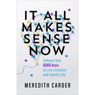 (NEW) It All Makes Sense Now: Embrace Your ADHD Brain to Live a Creative and Colorful Life Meredith 