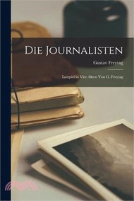 5203.Die Journalisten: Lustpiel in Vier Akten von G. Freytag