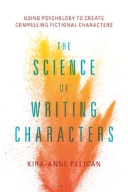 The Science of Writing Characters Kira-Anne Pelican
