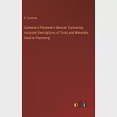 Cameron’s Plasterer’s Manual: Containing Accurate Descriptions of Tools and Materials Used in Plastering