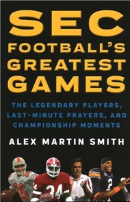 12515.SEC Football's Greatest Games：The Legendary Players, Last-Minute Prayers, and Championship Moments