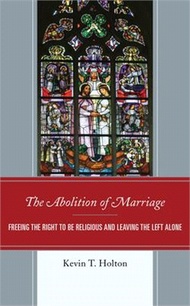 The Abolition of Marriage ― Freeing the Right to Be Religious and Leaving the Left Alone