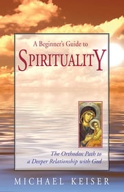A Beginner's Guide to Spirituality Michael Keiser