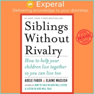 Siblings Without Rivalry : How to Help Your Children Live Together So You Can Liv by Adele Faber (US