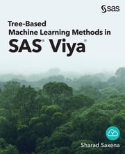 Tree-Based Machine Learning Methods in SAS Viya Dr. Sharad Saxena