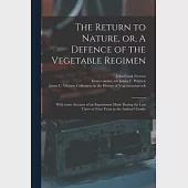 The Return to Nature, or, A Defence of the Vegetable Regimen: With Some Account of an Experiment Made During the Last Three or Four Years in the Autho