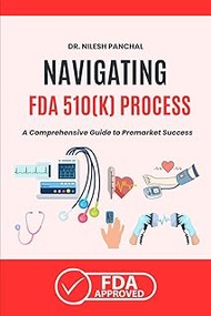 Navigating the FDA 510(k) Process: A Comprehensive Guide to Premarket Success: From Submission to Su