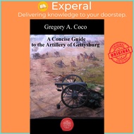 A Concise Guide to the Artillery at Gettysburg by Gregory Coco (US edition, paperback)