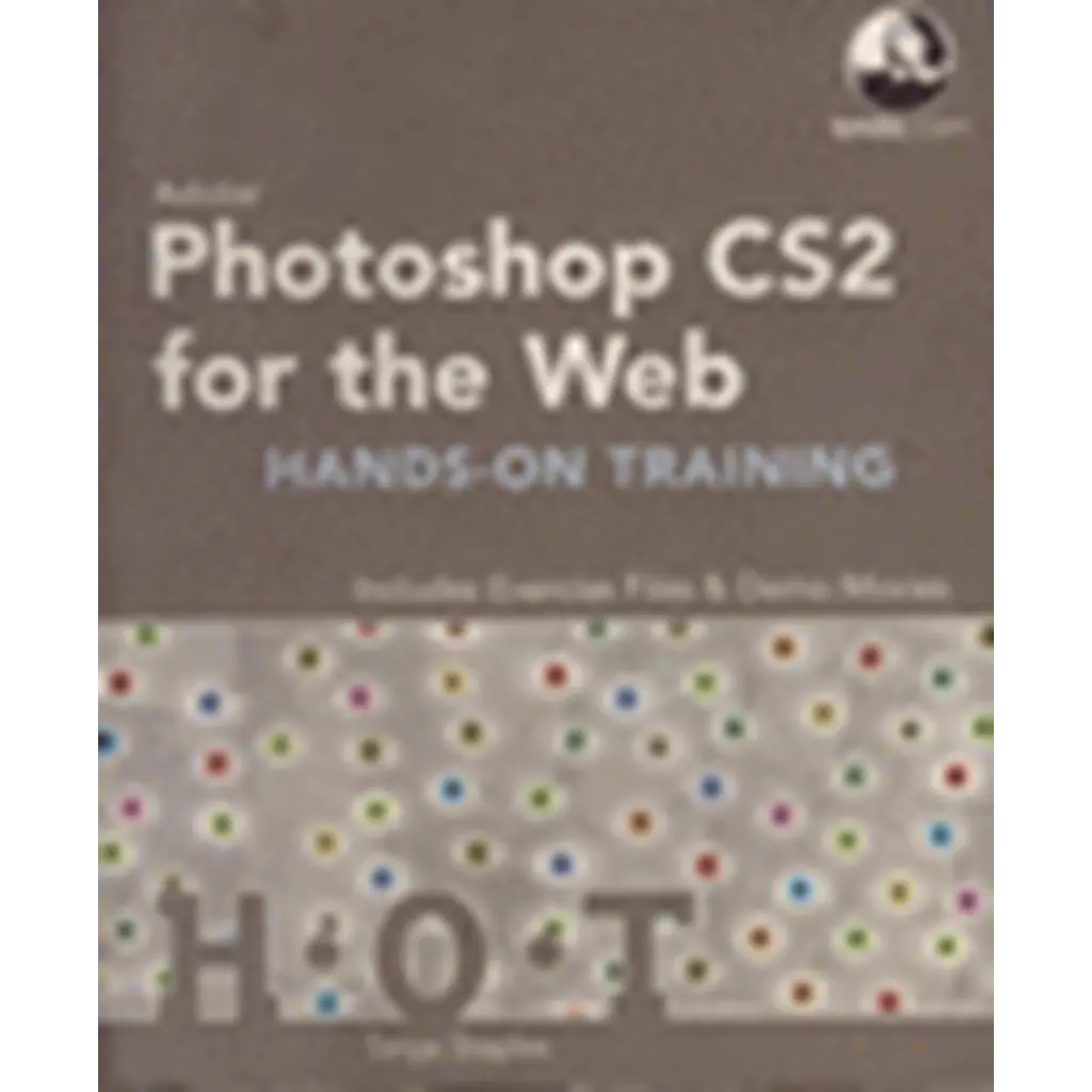 Adobe Photoshop CS2 for the Web, Hands-On Training : Includes Exercise Files Demo Movies +CD