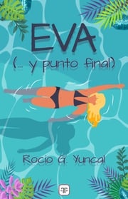 Eva (...y punto final) Rocío G. Yuncal