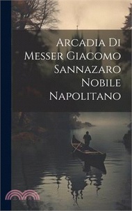 16687.Arcadia Di Messer Giacomo Sannazaro Nobile Napolitano