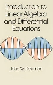 Introduction to Linear Algebra and Differential Equations John W. Dettman
