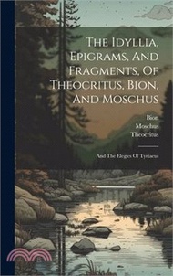 56092.The Idyllia, Epigrams, And Fragments, Of Theocritus, Bion, And Moschus: And The Elegies Of Tyrtaeus