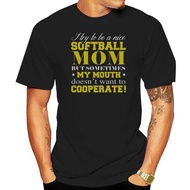 Men T Shirt I Try To Be A Nice Softball Mom But Sometimes My Mouth Doesn't Want To Cooperate Version
