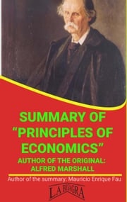Summary Of "Principles Of Economics" By Alfred Marshall MAURICIO ENRIQUE FAU