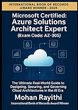 Azure Solutions Architect Expert (Exam Code: AZ-305): The Ultimate Real-World Guide to Designing, Se