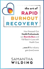 The Art of Rapid Burnout Recovery Samantha Wilding