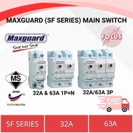 MAXGUARD (SF SERIES) MAIN SWITCH 32A & 63A 1POLE+NEUTRAL | 32A & 63A 3POLE MAIN SWITCH -(SIRIM)-