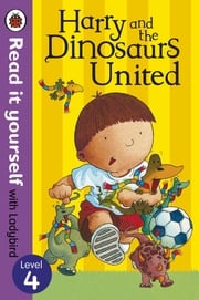 Harry and the Dinosaurs United - Read it yourself with Ladybird Ian Whybrow