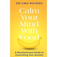 Uma Naidoo Book - Calm Your Mind with Food_ A Revolutionary Guide to Controlling Your Anxiety