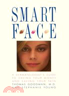 Smart Face: A Dermatologist's Guide to Saving Your Money and Saving Your Skin