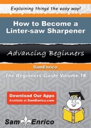 How to Become a Linter-saw Sharpener Sanjuanita Negrete