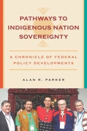 Pathways to Indigenous Nation Sovereignty Alan R Parker