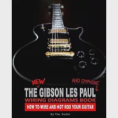 The New Gibson Les Paul Wiring Diagrams Book: How to Wire and Hot Rod Your Guitar