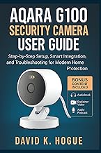 Aqara G100 Security Camera User Guide: Step-by-Step Setup, Smart Integration, and Troubleshooting fo
