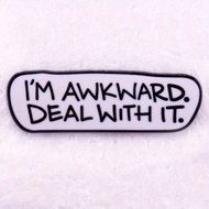 "I'M AWKWARD. DEAL WITH IT." Letter Retro Text Badge Brooch Hat Jacket Pin Accessories