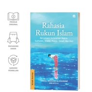 The Secret of the Pillars of Islam: Exploring the Depth of the Meaning of Syahadat, Prayer, Fasting,