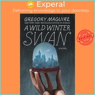 A Wild Winter Swan : A Novel by Gregory Maguire (US edition, paperback)