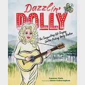 Dazzlin’’ Dolly: The Songwriting, Hit-Singing, Guitar-Picking Dolly Parton