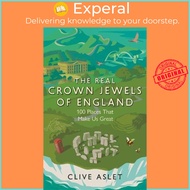 The Real Crown Jewels of England : 100 Places That Make Us Great by Clive Aslet (UK edition, paperba