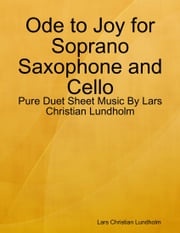 Ode to Joy for Soprano Saxophone and Cello - Pure Duet Sheet Music By Lars Christian Lundholm Lars Christian Lundholm