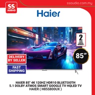【 DELIVERY BY SELLER 】HAIER H85S800UX  85" 4K 120HZ HDR10 BLUETOOTH 5.1 DOLBY ATMOS SMART GOOGLE TV 