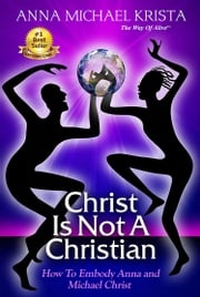 Christ Is Not a Christian How to Embody Anna and Michael Christ Anna Michael Krista